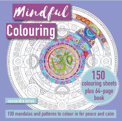 Mindful Colouring: 100 Mandalas and Patterns to Colour in for Peace and Calm