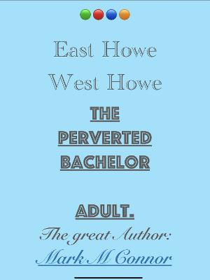 East Howe West Howe, The Perverted Bachelor
