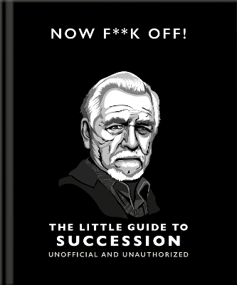 The Now F**k Off!: The Little Guide to Succession