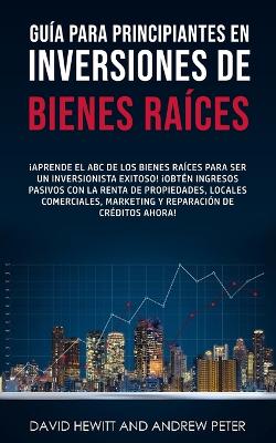 Guia para principiantes en Inversiones de Bienes Raices.