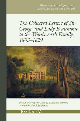 Collected Letters of Sir George and Lady Beaumont to the Wordsworth Family, 1803-1829