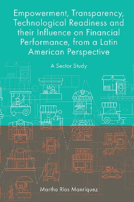 Empowerment, Transparency, Technological Readiness and their Influence on Financial Performance, from a Latin American Perspective