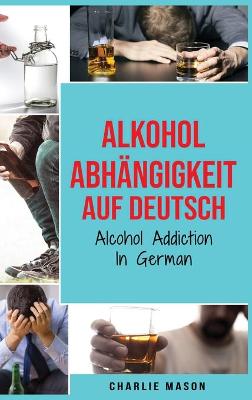 Alkoholabhaengigkeit Auf Deutsch/ Alcohol addiction In German
