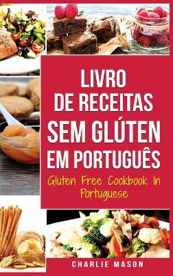 Livro de Receitas Sem Gl?ten Em portugu?s/ Gluten Free Cookbook In Portuguese