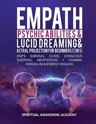 Empath, Psychic Abilities, Lucid Dreaming & Astral Projection For Beginners (2 in 1)