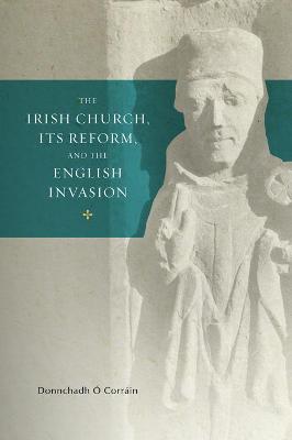 The Irish Church, its Reform, and the English Invasion