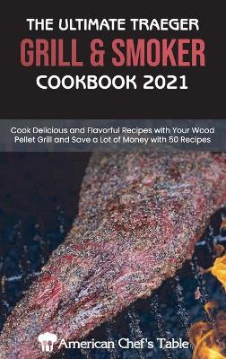 Ultimate Traeger Grill and Smoker Cookbook 2021