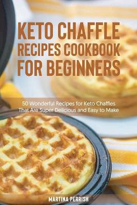 Keto Chaffle Recipes Cookbook for Beginners