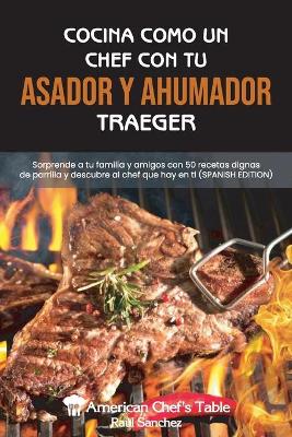 Cocina Como Un Chef Con Tu Asador Y Ahumador Traeger