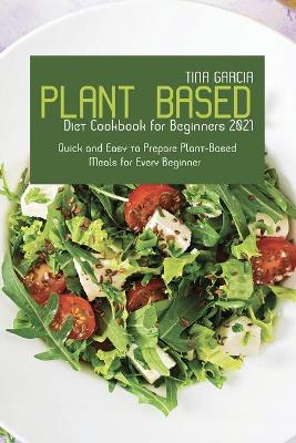 Plant-Based Diet Cookbook for Beginners 2021