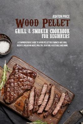 Wood Pellet Grill and Smoker Cookbook for Beginners