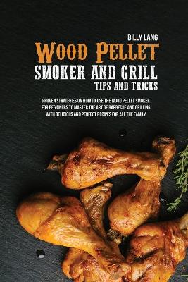 Wood Pellet Smoker and Grill Tips and Tricks