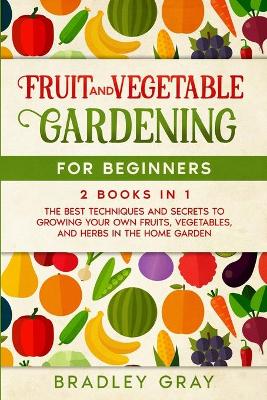 Fruit and Vegetable Gardening for Beginners