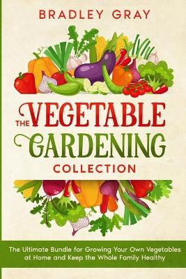 The Vegetable Gardening Collection