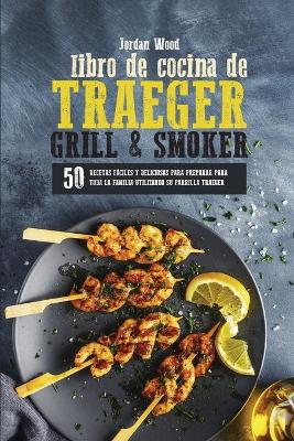 Libro de Cocina de Traeger Grill & Smoker