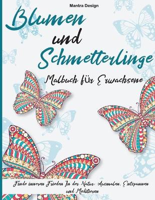 Blumen und Schmetterlinge Malbuch f?r Erwachsene