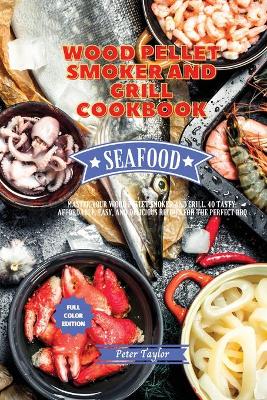 Wood Pellet Smoker and Grill Cookbook - Seafood Recipes