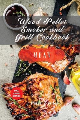 Wood Pellet Smoker and Grill Cookbook - Meat Recipes