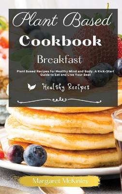 Plant Based Diet Cookbook - Breakfast Recipes