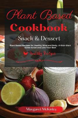 Plant Based Diet Cookbook - Snack and Dessert Recipes