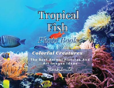 Tropical Fish. Photobook. Colorful Creatures