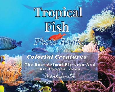 Tropical Fish. Photobook. Colorful Creatures