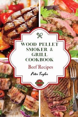 Wood Pellet Smoker and Grill Cookbook - Beef Recipes