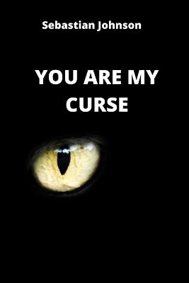 You Are My Curse