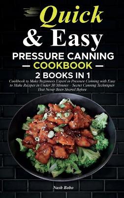 Quick and Easy Pressure Canning Cookbook