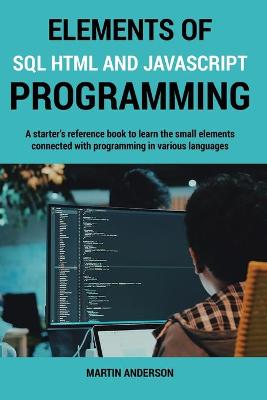Elements of SQL HTML and Javascript Programming