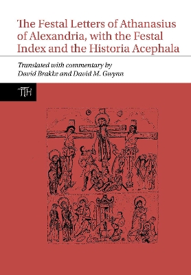 The Festal Letters of Athanasius of Alexandria, with the Festal Index and the Historia Acephala