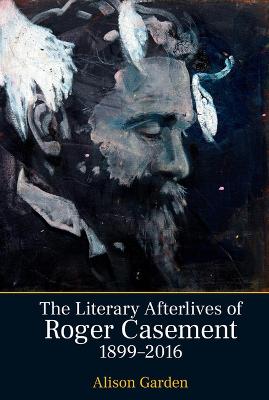 Literary Afterlives of Roger Casement, 1899-2016