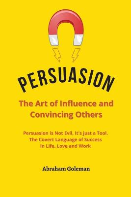 Persuasion the Art of Influence and Convincing Others