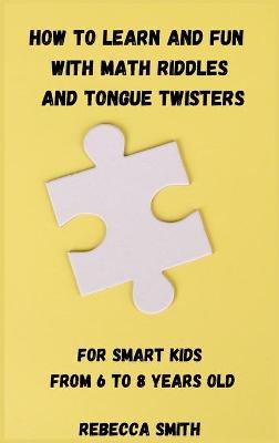 How to Learn and Fun with Math Riddles and Tongue Twisters