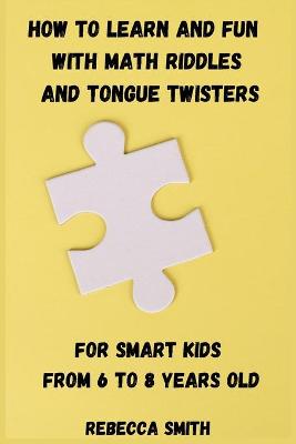 How to Learn and Fun with Math Riddles and Tongue Twisters