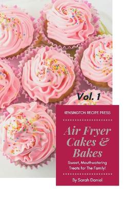 Air Fryer Cakes And Bakes Vol. 1