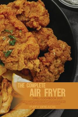 Complete Air Fryer Grill Cookbook 2021