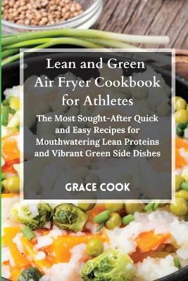 Lean and Green Air Fryer Cookbook for Athletes