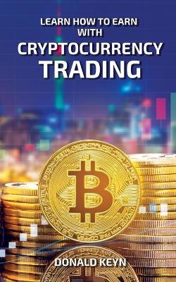 Learn How to Earn With Cryptocurrency Trading