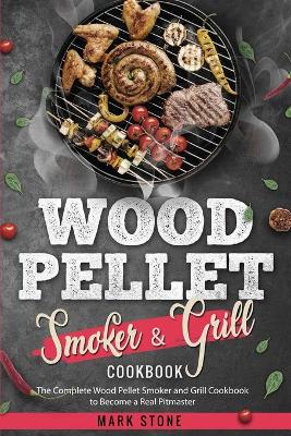 Wood Pellet Smoker and Grill Cookbook