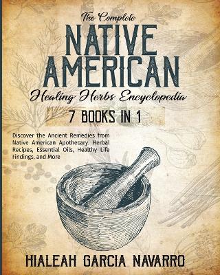 The Complete Native American Healing Herbs Encyclopedia - 7 Books in 1