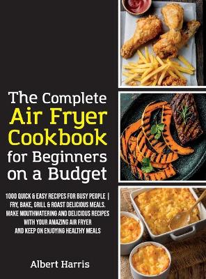Complete Air Fryer Cookbook for Beginners on a Budget