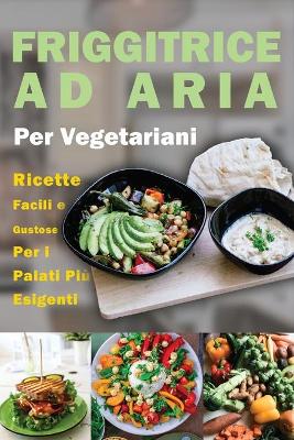 Friggitrice ad Aria per Vegetariani