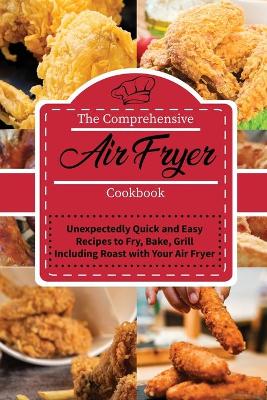 Comprehensive Air Fryer Cookbook