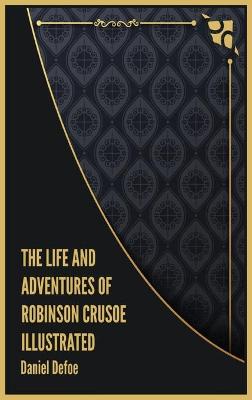 Life and Adventures of Robinson Crusoe Illustrated