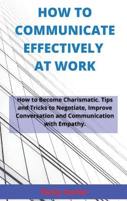 How to Communicate Effectively at Work