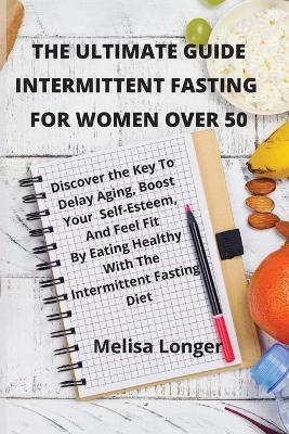 The Ultimate Guide Intermittent Fasting For Women Over 50