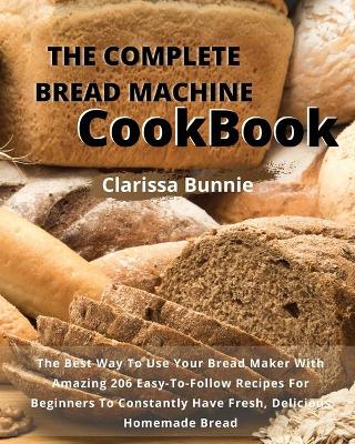 The Complete Bread Machine Cookbook