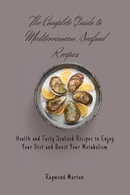 Complete Guide to Mediterranean Seafood Recipes
