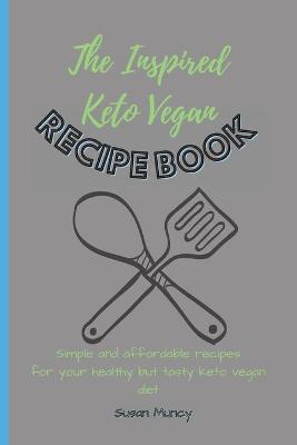 The Inspired Keto Vegan Recipe Book